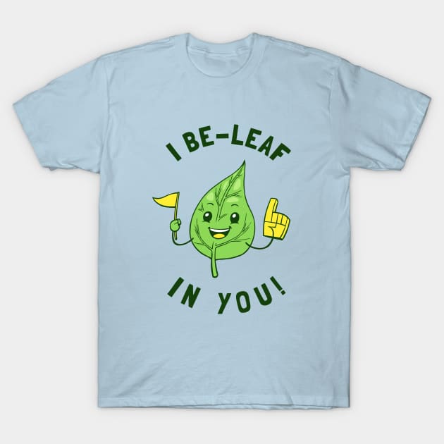 I Be Leaf In You T-Shirt by dumbshirts